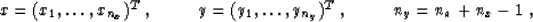 \begin{displaymath}
x=(x_1,\ldots,x_{n_x})^T\;,\mbox{\hspace{1.0cm}} y=(y_1,\ldots,y_{n_y})^T\;,\mbox{\hspace{1.0cm}}n_y = n_a + n_x -1\;,\end{displaymath}