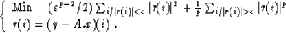 \begin{displaymath}
\left\{ \begin{array}
{ll}
{\rm Min} \mbox{\hspace{0.5cm}} ...
...rt r(i)\vert^p \\ r(i) = (y - A.x)(i) \;.
\end{array} \right.\end{displaymath}