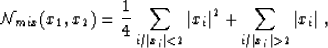 \begin{displaymath}
{\cal N}_{mix}(x_1,x_2) = {1\over 4}\sum_{i/\vert x_i\vert<2}\vert x_i\vert^2 + \sum_{i/\vert x_i\vert\gt 2}\vert x_i\vert\;,\end{displaymath}