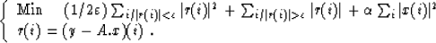 \begin{displaymath}
\left\{ \begin{array}
{ll}
{\rm Min}\mbox{\hspace{0.5cm}} (...
...ert x(i)\vert^2\\ r(i) = (y - A.x)(i) \;.
\end{array} \right.\end{displaymath}