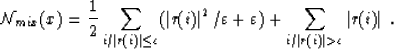 \begin{displaymath}
{\cal N}_{mix}(x) = {1\over 2}\sum_{i/\vert r(i)\vert\leq\va...
...on) + \sum_{i/\vert r(i)\vert\gt\varepsilon}\vert r(i)\vert \;.\end{displaymath}