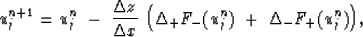 \begin{displaymath}
\u^{n+1}_j= \u^n_j\ -\ {{\Delta z}\over{\Delta x}}\ \Bigl(\Delta_+F_-(\u^n_j)\ +\ \Delta_-F_+(\u^n_j) \Bigr),\end{displaymath}