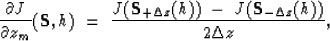 \begin{displaymath}
\displaystyle{{\partial J} \over {\partial z_m}}(\S, h) \ =\...
...S_{+\Delta z}(h))\ -\ J(\S_{-\Delta z}(h))} \over {2\Delta z}},\end{displaymath}
