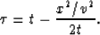 \begin{displaymath}
\tau = t-{x^2/v^2 \over 2t}.\end{displaymath}