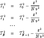 \begin{eqnarray}
{\cal T}^2_1&=&{\cal T}^2_0-{x^2 \over Nv^2} \\ {\cal T}^2_2&=&...
...} \\ &\ldots & \\ {\cal T}^2_N&=&{\cal T}^2_{N-1}-{x^2 \over Nv^2}\end{eqnarray}