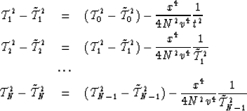 \begin{eqnarray}
{\cal T}^2_1-\tilde{{\cal T}}^2_1&=&({\cal T}^2_0-\tilde{{\cal ...
...}}^2_{N-1})-{x^4 \over 4N^2v^4}{1 \over \tilde{{\cal T}}^2_{N-1}} \end{eqnarray}