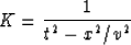 \begin{displaymath}
K={1 \over {t^2-x^2/v^2}}\end{displaymath}