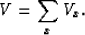 \begin{displaymath}
V=\sum_x V_x.\end{displaymath}