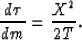 \begin{displaymath}
{d\tau \over dm}= {X^2 \over 2 T}.\end{displaymath}