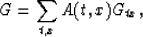 \begin{displaymath}
G = \sum_{t,x} A(t,x) G_{tx},\end{displaymath}