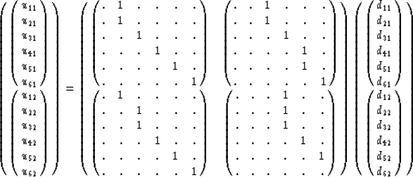 \begin{displaymath}
\pmatrix{
\pmatrix{
u_{11} \cr u_{21} \cr u_{31} \cr u_{41} ...
...cr d_{22} \cr d_{32} \cr d_{42} \cr d_{52} \cr d_{62} \cr}
\cr}\end{displaymath}