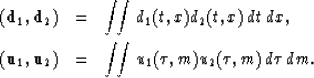 \begin{eqnarray}
(\bold d_1,\bold d_2)&=&\int\!\! \int d_1(t,x)d_2(t,x)\, dt \, ...
..._1,\bold u_2)&=&\int\!\! \int u_1(\tau,m)u_2(\tau,m)\, d\tau\, dm.\end{eqnarray}