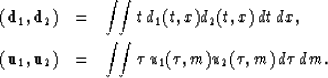 \begin{eqnarray}
(\bold d_1,\bold d_2)&=&\int\!\! \int t \, d_1(t,x) d_2(t,x) \,...
...2)&=&\int\!\! \int \tau \, u_1(\tau,m) u_2(\tau,m) \, d\tau \, dm.\end{eqnarray}