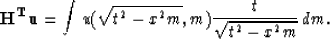 \begin{displaymath}
{\bf H^T u}=\int u(\sqrt{t^2-x^2m},m){t \over \sqrt{t^2-x^2m}} \, dm.\end{displaymath}