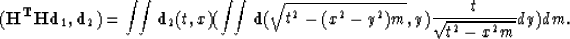 \begin{displaymath}
({\bf H^THd}_1,\bold d_2)=\int\!\! \int \bold d_2(t,x)(\int\...
...old d (\sqrt{t^2-(x^2-y^2)m},y){t \over \sqrt{t^2-x^2m}}dy) dm.\end{displaymath}