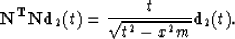 \begin{displaymath}
{\bf N^TNd}_2(t) = {t \over \sqrt{t^2-x^2m}} \bold d_2(t).\end{displaymath}