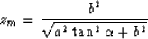 \begin{displaymath}
z_m = {b^2 \over \sqrt{a^2\tan^2{\alpha}+b^2}}\end{displaymath}