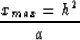 \begin{displaymath}
x_{max}=h^2
\over a\end{displaymath}
