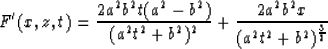 \begin{displaymath}
F'(x,z,t)={ {2a^2b^2t(a^2-b^2)} \over {(a^2t^2+b^2)^2} } +
{ {2a^2b^2x} \over {(a^2t^2+b^2)^{3 \over 2} } }\end{displaymath}