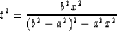 \begin{displaymath}
t^2={ {b^2x^2} \over {(b^2-a^2)^2-a^2x^2} }\end{displaymath}