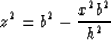 \begin{displaymath}
z^2=b^2-{ {x^2b^2} \over {h^2} }\end{displaymath}