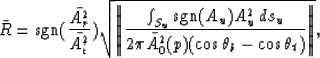 \begin{displaymath}
\bar{R} = \mbox{sgn}({\bar{A^2_r}\over \bar{A^2_i}})
\sqrt{ ...
 ... \pi \bar{A^2_0}(p) (\cos\theta_b-\cos\theta_t)} \right \Vert},\end{displaymath}