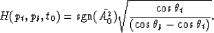 \begin{displaymath}
H(p_t,p_b,t_0) = \mbox{sgn}(\bar{A^2_0})
\sqrt{{ \cos\theta_t \over(\cos\theta_b-\cos\theta_t)}}.\end{displaymath}