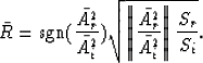 \begin{displaymath}
\bar{R} = \mbox{sgn}({\bar{A^2_r}\over \bar{A^2_i}})
\sqrt{ ...
 ...t {\bar{A^2_r}\over \bar{A^2_i}} \right \Vert {S_r \over S_i}}.\end{displaymath}