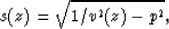 \begin{displaymath}
s(z) = \sqrt{1/v^2(z) - p^2}, \end{displaymath}