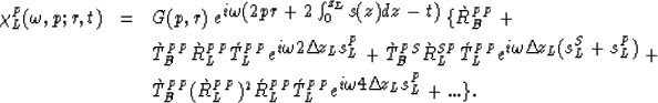 \begin{eqnarray}
\chi^P_L(\omega,p;r,t) & = & G(p,r) \: e^{\textstyle i\omega(2 ...
 ...^{PP}_{L} e^{\textstyle i \omega 4 \Delta \! z_L s^P_L } + ... \}.\end{eqnarray}