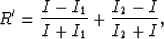 \begin{displaymath}
R^{\prime} = { I - I_1 \over I + I_1 } + { I_2 - I \over I_2 + I }, \end{displaymath}