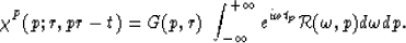 \begin{displaymath}
\chi^P(p;r,pr-t) = G(p,r) \: \int_{-\infty}^{+\infty} 
 e^{i\omega t_p} {\cal R}(\omega,p) d\omega dp.\end{displaymath}