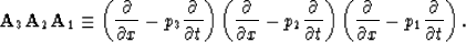 \begin{displaymath}
{\bf A}_3{\bf A}_2{\bf A}_1 \equiv \left( \frac{\partial}{\p...
 ...partial}{\partial x} - p_1\frac {\partial}{\partial t} \right).\end{displaymath}