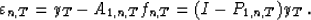 \begin{displaymath}
\varepsilon_{n,T}=y_T-A_{1,n,T}f_{n,T}=(I-P_{1,n,T})y_T \;.\end{displaymath}