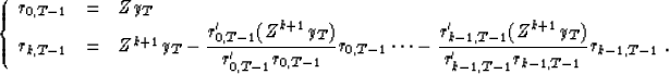 \begin{displaymath}
\!\!\left\{\begin{array}
{lll}
\!r_{0,T-1}&=&Zy_T \\ \!r_{k,...
 ...over r'_{k-1,T-1}r_{k-1,T-1}}}r_{k-1,T-1}\;. \end{array}\right.\end{displaymath}