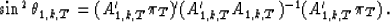 \begin{displaymath}
\sin^2\theta_{1,k,T}=(A'_{1,k,T}\pi_T)'(A'_{1,k,T}A_{1,k,T})^{-1}(A'_{1,k,T}\pi_T) \;.\end{displaymath}