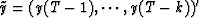 $\tilde{y}=(y(T-1),\cdots,y(T-k))'$