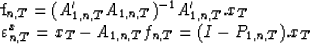 \begin{eqnarraystar}
f_{n,T}&=&(A'_{1,n,T}A_{1,n,T})^{-1}A'_{1,n,T}.x_T \\ \varepsilon_{n,T}^x&=& x_T-A_{1,n,T}f_{n,T} = (I-P_{1,n,T}).x_T\end{eqnarraystar}