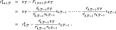 \begin{eqnarray}
\varepsilon^x_{k+1,T}&=&x_T - P_{1,k+1,T}.x_T \nonumber \\  &=&...
 ...on^x_{k,T} - {r'_{k,T-1}x_T\over r'_{k,T-1}r_{k,T-1}}r_{k,T-1} \;.\end{eqnarray}