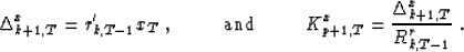 \begin{displaymath}
\Delta^x_{k+1,T}=r'_{k,T-1}x_T\;, \mbox{\hspace{1.0cm}and\hspace{1.0cm}} K^x_{p+1,T}={\Delta^x_{k+1,T}\over R^r_{k,T-1}} \;.\end{displaymath}