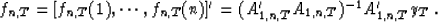 \begin{displaymath}
f_{n,T}=[f_{n,T}(1),\cdots,f_{n,T}(n)]' = (A'_{1,n,T}A_{1,n,T})^{-1}A'_{1,n,T}y_T \;.\end{displaymath}