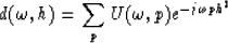 \begin{displaymath}
d(\omega,h)=\sum_p U(\omega,p)e^{-j\omega ph^2} \;\end{displaymath}