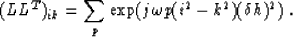 \begin{displaymath}
(LL^T)_{ik}=\sum_p\exp(j\omega p(i^2-k^2)(\delta h)^2) \;.\end{displaymath}