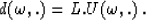 \begin{displaymath}
d(\omega,.)=L.U(\omega,.)\;.\end{displaymath}