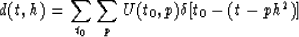 \begin{displaymath}
d(t,h)=\sum_{t_0}\sum_p U(t_0,p)\delta[t_0-(t-ph^2)]\end{displaymath}