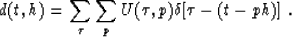 \begin{displaymath}
d(t,h)=\sum_{\tau}\sum_p U(\tau,p)\delta[\tau-(t-ph)]\;. \end{displaymath}