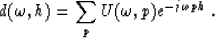 \begin{displaymath}
d(\omega,h)=\sum_p U(\omega,p)e^{-j\omega ph} \;.\end{displaymath}