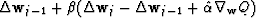 $\Delta {\bf w}_{j-1}+\beta (\Delta {\bf w}_j-\Delta {\bf w}_{j-1}+\hat \alpha \nabla_{\bf w} Q)$