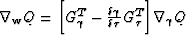 $\nabla_{\bf w} Q = \biggl[G^T_\gamma - {\delta \gamma \over \delta \tau}G^T_\tau \biggr] \nabla_\gamma Q$