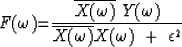 \begin{displaymath}
F(\omega) {=}
{ \overline{X(\omega)} \ Y(\omega) \over 
\overline{X(\omega)} X(\omega) \ +\ \epsilon^2}\end{displaymath}